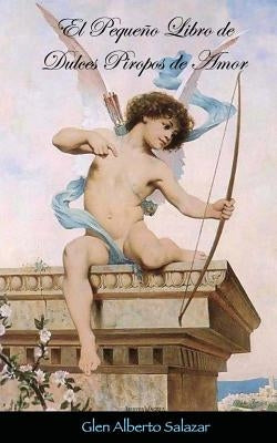 El pequeño libro de dulces piropos de amor by Salazar, Glen Alberto