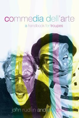 Commedia Dell'Arte: A Handbook for Troupes by Crick, Oliver