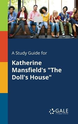 A Study Guide for Katherine Mansfield's "The Doll's House" by Gale, Cengage Learning