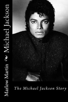 Michael Jackson: The Michael Jackson Story by Martin, Marlow Jermaine