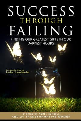 Success through Failing: Finding our Greatest Gifts in our Darkest Hours by Householder, Leslie