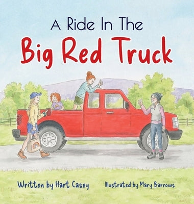A Ride in the Big Red Truck by Casey, Hart