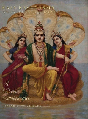 Raja Ravi Varma: An Everlasting Imprint - A Divine Omnipresence - Volume 3 by Shivaswamy, Ganesh V.