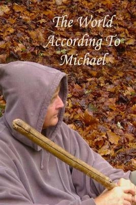 The World According To Michael by Lightweaver, Michael