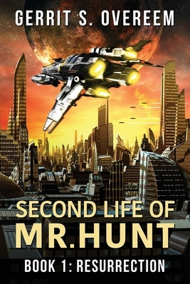 Second Life of Mr. Hunt: Book 1: Resurrection by Overeem, Gerrit S.