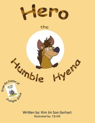 Hero the Humble Hyena by Hill, T. B.