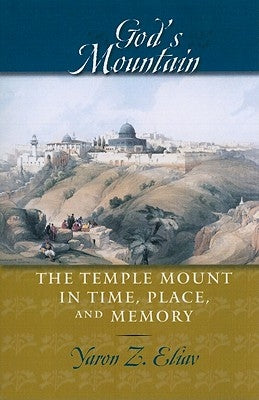 God's Mountain: The Temple Mount in Time, Place, and Memory by Eliav, Yaron Z.