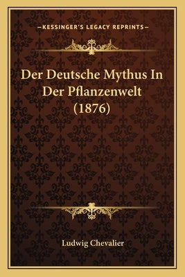 Der Deutsche Mythus In Der Pflanzenwelt (1876) by Chevalier, Ludwig