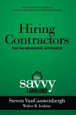 Hiring Contractors The No-Headache Approach: The Savvy Landlord by Jenkins, Walter B.