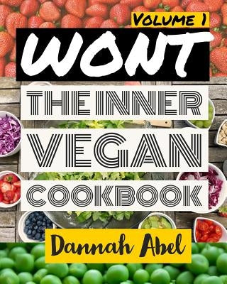 Wont: The Inner Vegan Cookbook: Volume 1 by Abel, Dannah