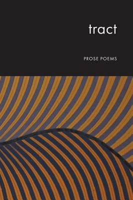Tract: Prose poems by Munden, Paul