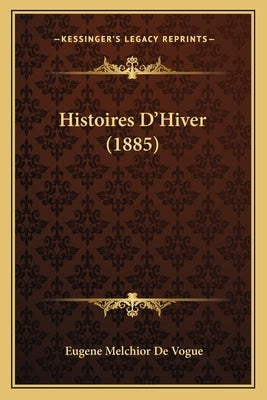 Histoires D'Hiver (1885) by De Vogue, Eugene Melchior