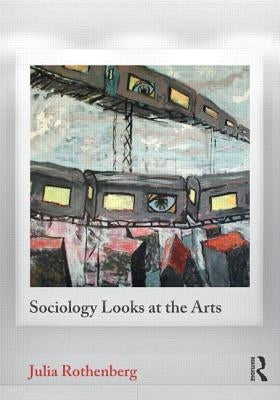 Sociology Looks at the Arts by Rothenberg, Julia