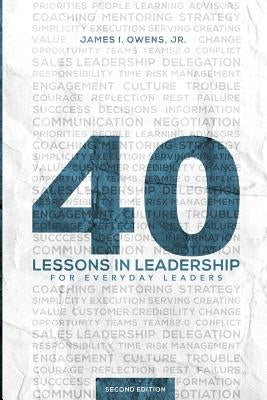 40 Lessons in Leadership by Owens, James I., Jr.