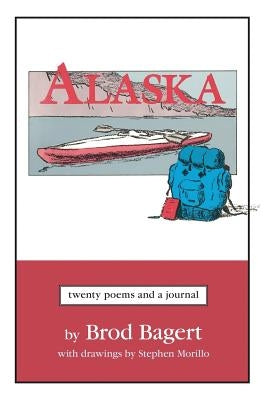 Alaska: Twenty Poems and a Journal by Bagert, Brod