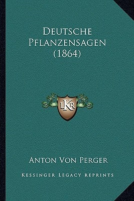 Deutsche Pflanzensagen (1864) by Perger, Anton Von