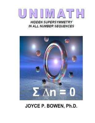 Unimath: Hidden Supersymmetry in All Number Sequences by Bowen, Joyce P.