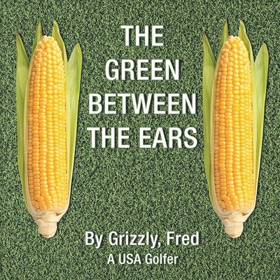 The Green Between the Ears by Grizzly, Fred