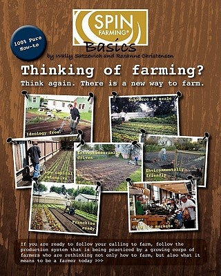 SPIN-Farming Basics: Thinking of Farming? Think again. There is a new way to farm by Christensen, Roxanne
