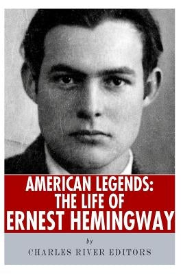 American Legends: The Life of Ernest Hemingway by Charles River