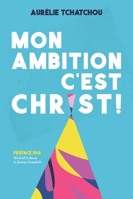 Mon Ambition c'Est Christ ! by Sourdril, Jérémy