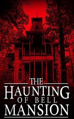 The Haunting of Bell Mansion by Hunt, James