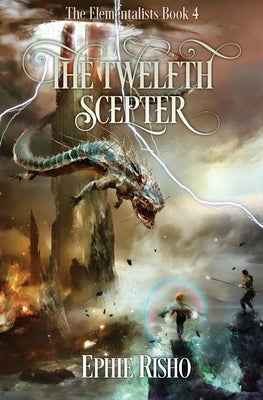 The Twelfth Scepter: An epic fantasy adventure for kids age 8-15 by Risho, Ephie