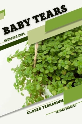 Baby Tears: Closed terrarium, Beginner's Guide by Sabanen, Tetiana