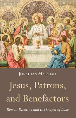Jesus, Patrons, and Benefactors by Marshall, Jonathan