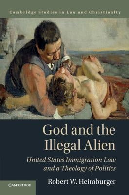 God and the Illegal Alien by Heimburger, Robert W.