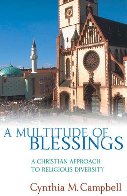 A Multitude of Blessings: A Christian Approach to Religious Diversity by Campbell, Cynthia M.