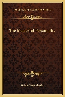 The Masterful Personality by Marden, Orison Swett