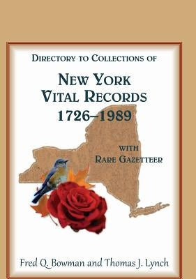 Directory to Collections of New York Vital Records, 1726-1989, with Rare Gazetteer by Bowman, Fred Q.