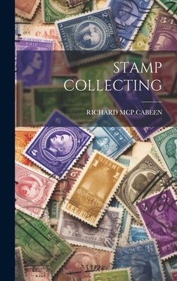 Stamp Collecting by McP Cabeen, Richard