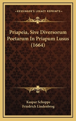 Priapeia, Sive Diversorum Poetarum In Priapum Lusus (1664) by Schoppe, Kaspar