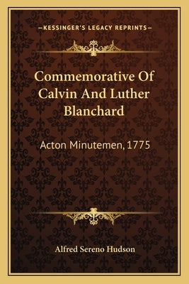 Commemorative Of Calvin And Luther Blanchard: Acton Minutemen, 1775 by Hudson, Alfred Sereno