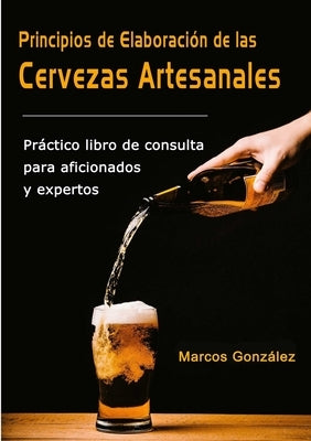 Principios de Elaboración de las Cervezas Artesanales by González, Marcos