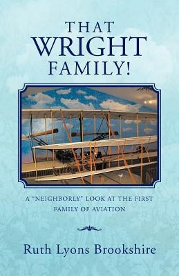 That Wright Family!: A "Neighborly" Look at the First Family of Aviation by Brookshire, Ruth Lyons