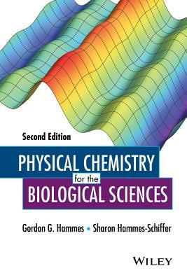 Physical Chemistry for the Biological Sciences by Hammes, Gordon G.