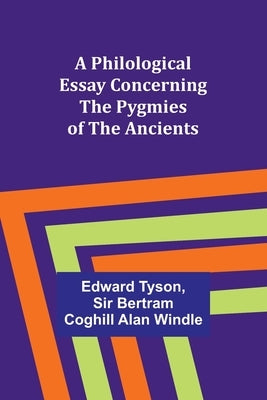 A Philological Essay Concerning the Pygmies of the Ancients by Tyson, Edward