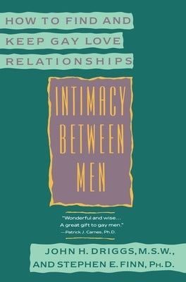 Intimacy Between Men: How to Find and Keep Gay Love Relationships by Driggs, John H.