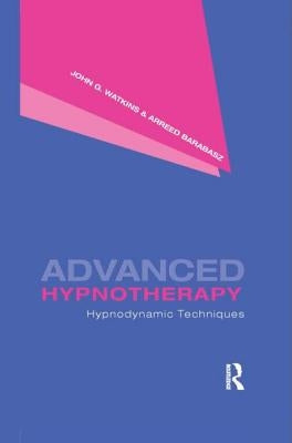 Advanced Hypnotherapy: Hypnodynamic Techniques by Watkins, John G.