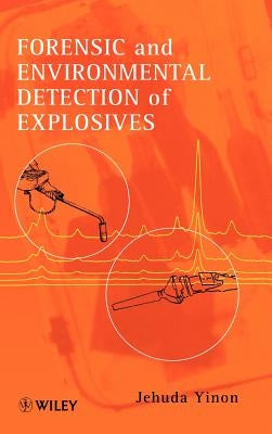 Forensic and Environmental Detection of Explosives by Yinon, Jehuda