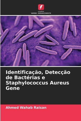 Identificação, Detecção de Bactérias e Staphylococcus Aureus Gene by Raisan, Ahmed Wahab