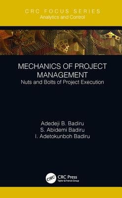 Mechanics of Project Management: Nuts and Bolts of Project Execution by Badiru, Adedeji B.