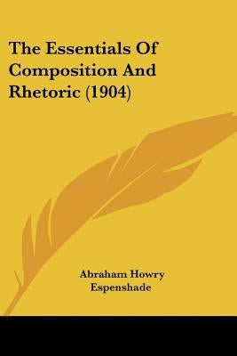 The Essentials Of Composition And Rhetoric (1904) by Espenshade, Abraham Howry