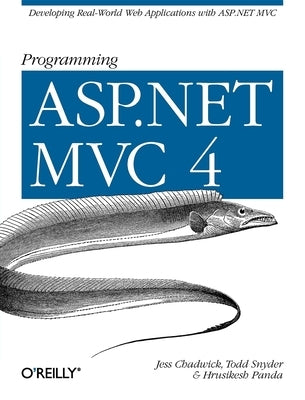 Programming ASP.NET MVC 4: Developing Real-World Web Applications with ASP.NET MVC by Chadwick, Jess