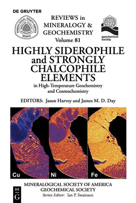 Highly Siderophile and Strongly Chalcophile Elements in High-Temperature Geochemistry and Cosmochemistry by Harvey, Jason