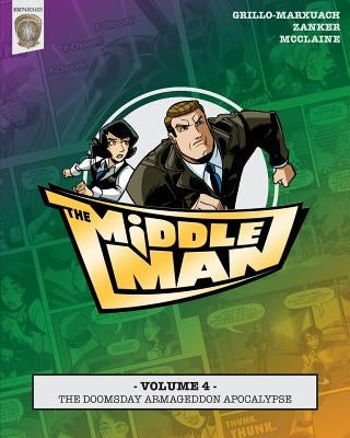 The Middleman - Volume 4 - The Doomsday Armageddon Apocalypse by Zanker, Armando M.