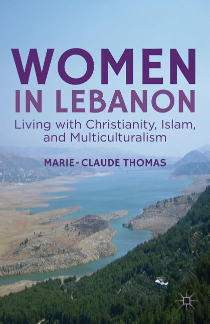 Women in Lebanon: Living with Christianity, Islam, and Multiculturalism by Thomas, M.